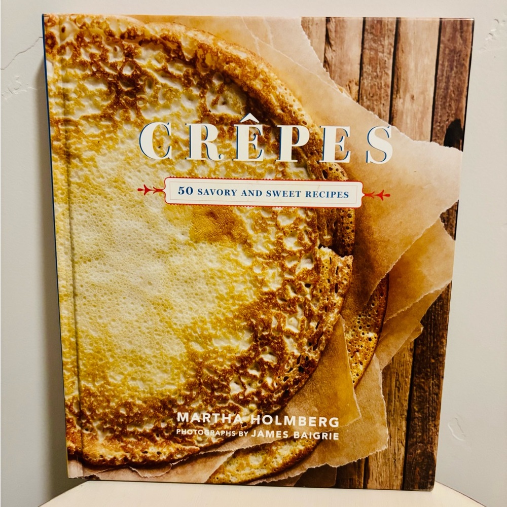 Crepes Recipe Cookbook by Martha Holmberg